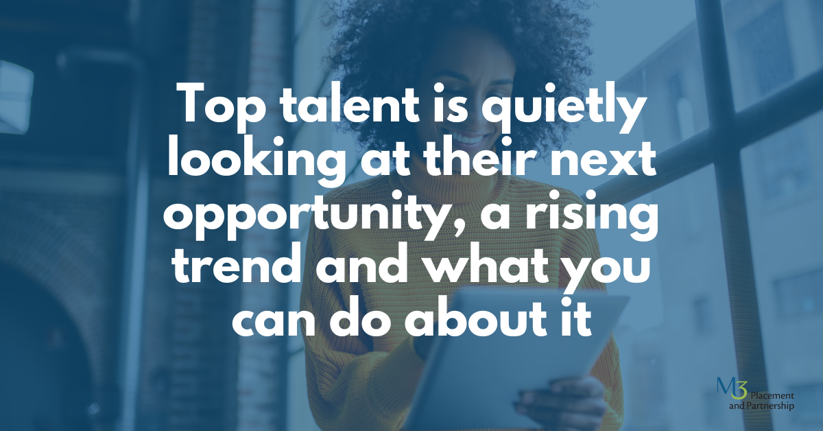 Top talent is quietly looking at their next opportunity: a rising trend and what you can do about it
